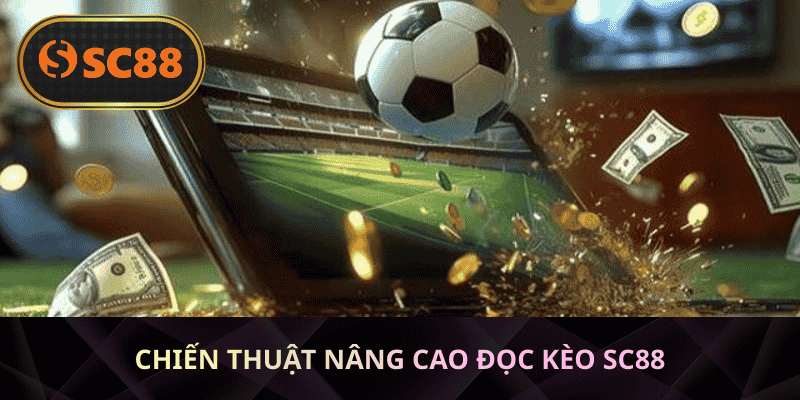 Chiến thuật nâng cao đọc kèo SC88