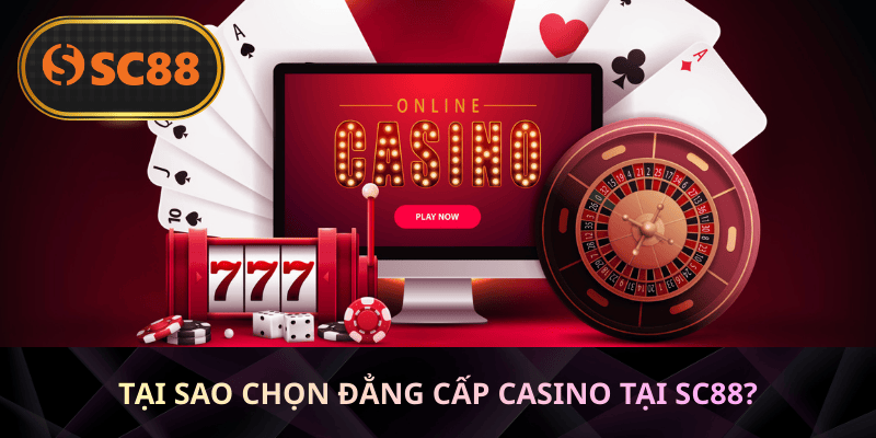 tại sao Chọn Đẳng Cấp Casino Tại SC88?