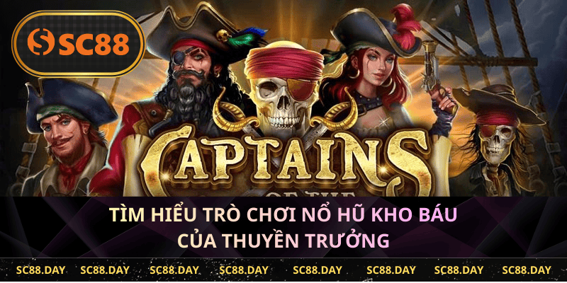 tìm hiểu trò chơi nổ hũ Kho Báu Của Thuyền Trưởng